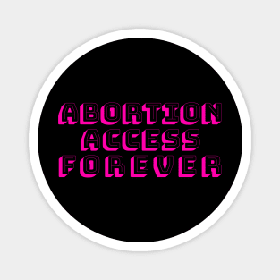 ABORTION ACCESS FOREVER (pink) Magnet